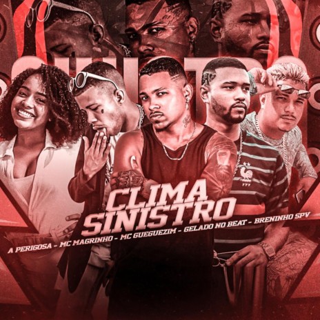 Clima Sinistro ft. Mc Gueguezim, Breninho SPV, mc magrinho & A Perigosa | Boomplay Music