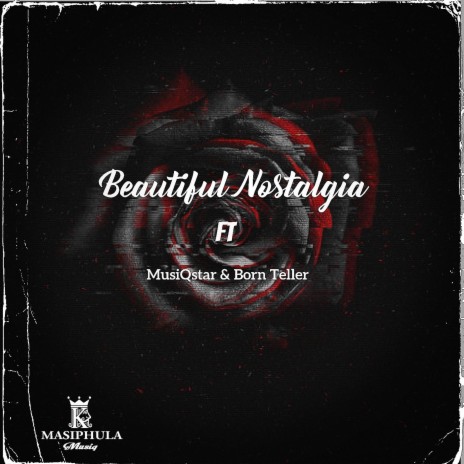 Beautiful Nostalgia ft. MusiQstar & Born Teller | Boomplay Music