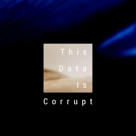 This Data Is Corrupt | Boomplay Music