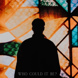 who could it be? lyrics | Boomplay Music
