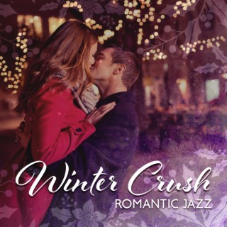 Winter Crush: Romantic Smooth Jazz Music, Instrumental Jazz Romance for Lovers