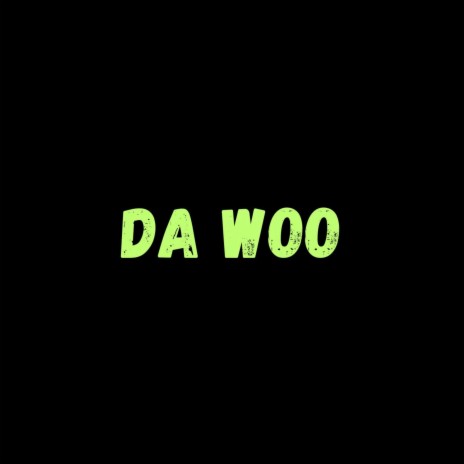 Da Woo | Boomplay Music