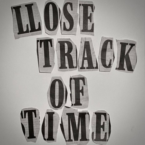 LLOSE TRACK OF TIME | Boomplay Music