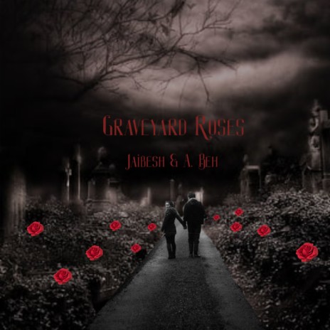 Graveyard Roses ft. A. Beh | Boomplay Music