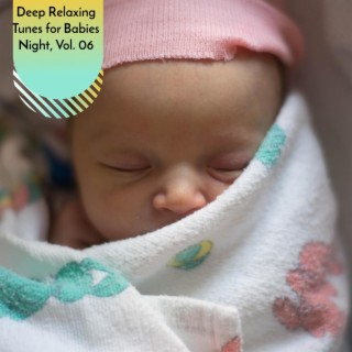 Deep Relaxing Tunes for Babies Night, Vol. 06