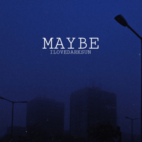 MAYBE | Boomplay Music