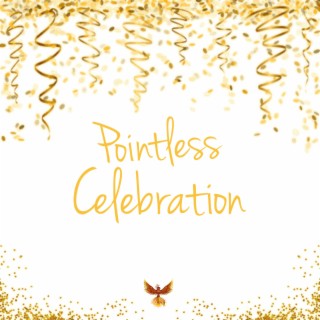 Pointless Celebration lyrics | Boomplay Music