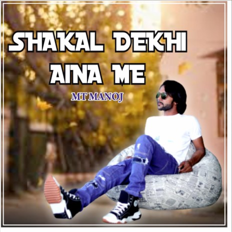 Shakal Dekhi Aina Me | Boomplay Music