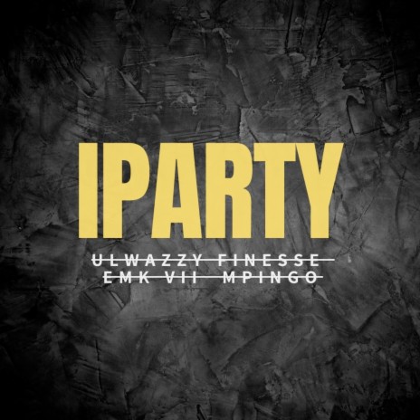 Iparty ft. uLwazzy Finesse & Mpingo | Boomplay Music