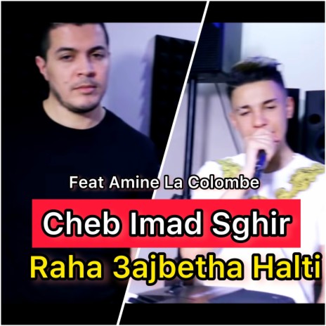 Raha 3ajbetha halti ft. Amine La Colombe | Boomplay Music