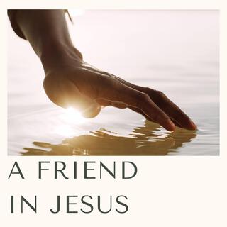 A Friend In Jesus