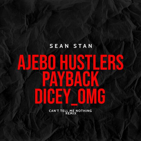 Can't Tell Me Nothing ft. Ajebo Hustlers, Paybac Iboro & Dicey_omg | Boomplay Music