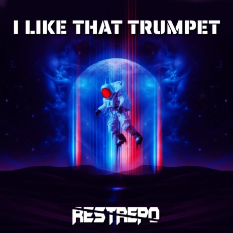 I Like That Trumpet (Original Mix) ft. Restrepo DJ | Boomplay Music