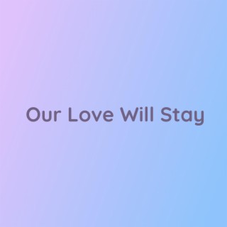 Our Love Will Stay