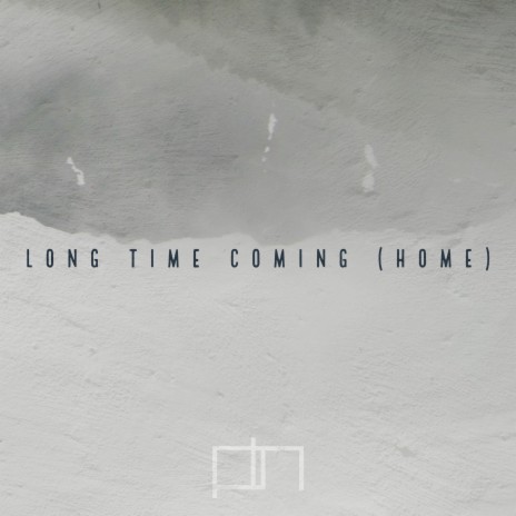 Long Time Coming (Home) | Boomplay Music