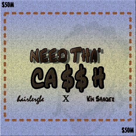 Need Tha' Cash ft. Kin Shaqer