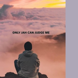 Only JAH can judge me