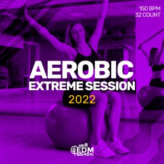 Aerobic Extreme Session 2022: 150 bpm/32 count