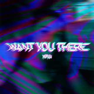 Want You There lyrics | Boomplay Music