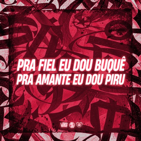 Pra Fiel Eu Dou Buquê pra Amante Eu Dou Piru ft. MC Kalzin & DJ RONALDO O BRABO | Boomplay Music