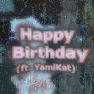 Happy Birthday ft. YamiKat lyrics | Boomplay Music