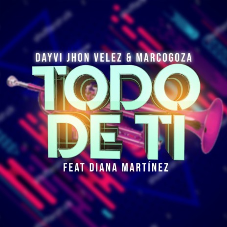 Todo De Ti ft. Diana Martínez, Jhon Velez & Marco Goza | Boomplay Music