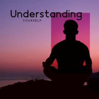 Understanding Yourself: Instrumental New Age Music for Finding Your Inner Identity, Contemplation, Emotional Rebalance