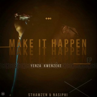 Yenza Kwenzeke Make It Happen