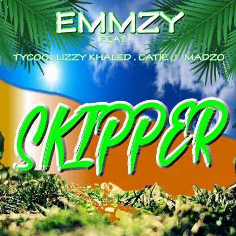 Skipper ft. Tycoo, Lizzy Khaled, Catie J & Madzo | Boomplay Music