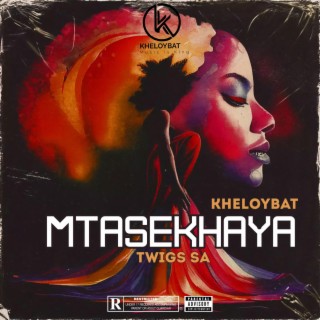 Mtasekhaya ft. Twigs SA lyrics | Boomplay Music