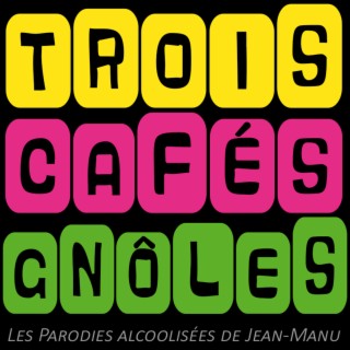 Trois Cafés Gnôles - Les Parodies Alcoolisées