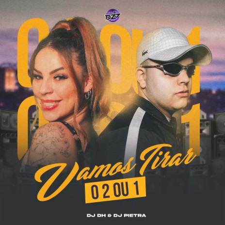 VAMOS TIRAR O 2 OU 1 ft. DJ Pietra & CLUB DA DZ7 | Boomplay Music