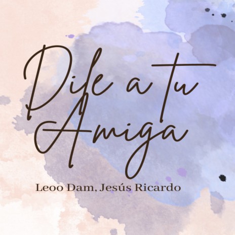 Dile a Tu Amiga ft. Jesus Ricardo | Boomplay Music