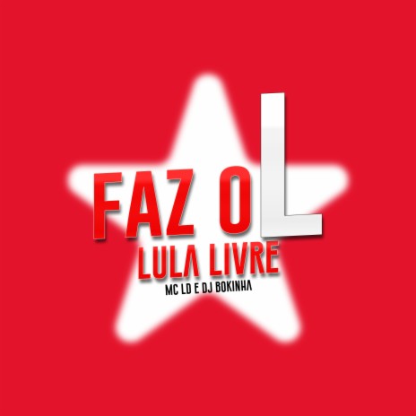 Faz o L, Lula Livre ft. DJ Bokinha | Boomplay Music