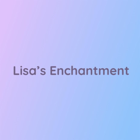 Lisa's Enchantment | Boomplay Music