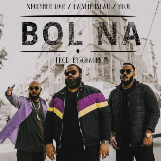 Bol Na ft. Hashim Ishaq, Moji & Ghauri lyrics | Boomplay Music