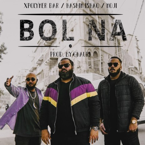 Bol Na ft. Hashim Ishaq, Moji & Ghauri | Boomplay Music