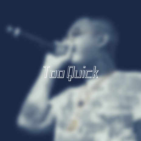 Too Quick | Boomplay Music