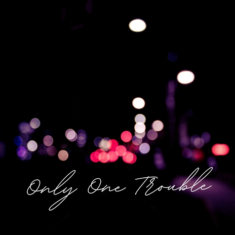 Only One Trouble | Boomplay Music