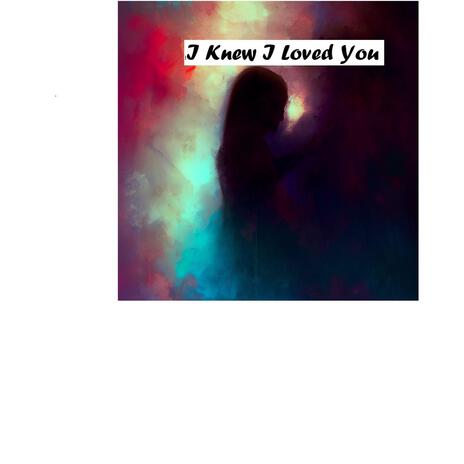 I Knew I Loved You | Boomplay Music