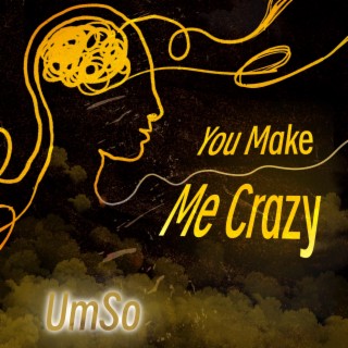 You Make Me Crazy