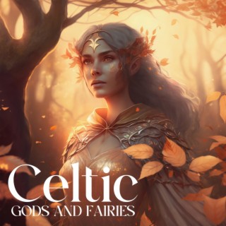 Celtic Gods And Fairies: Mystical Celtic Relaxation, Celtic Dawn Awakening