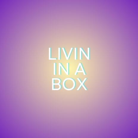 Livin in a Box | Boomplay Music