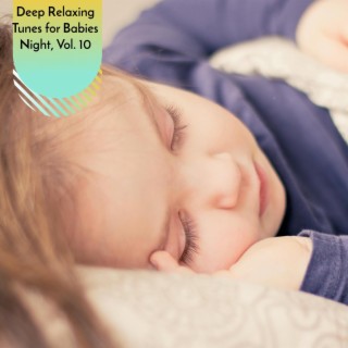 Deep Relaxing Tunes for Babies Night, Vol. 10