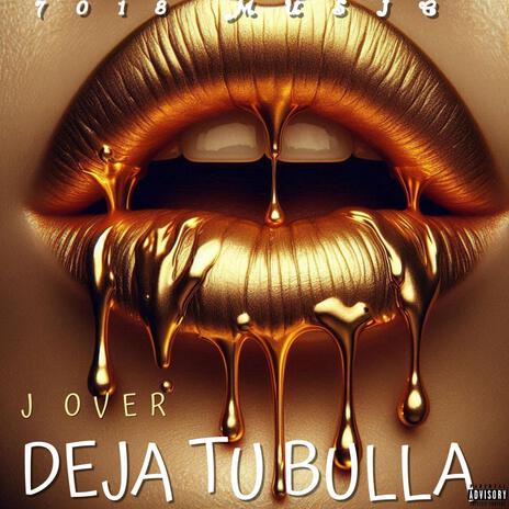 DEJA TU BULLA ft. J Over | Boomplay Music