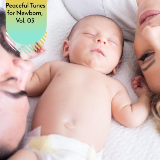 Peaceful Tunes for Newborn, Vol. 03