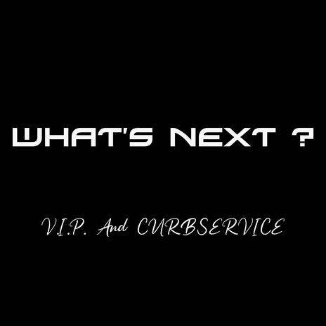 What's Next? ft. Curbservice | Boomplay Music