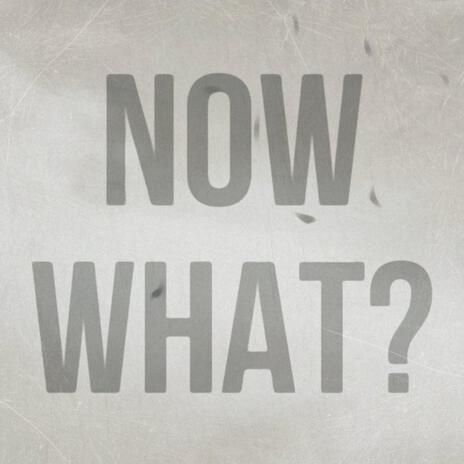 Now What? | Boomplay Music