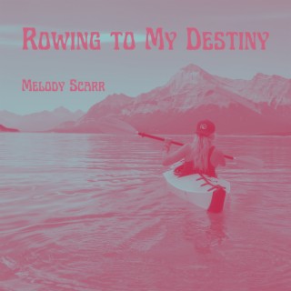 Rowing to My Destiny