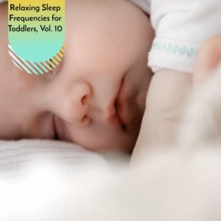 Relaxing Sleep Frequencies for Toddlers, Vol. 10